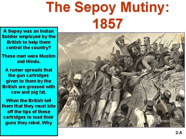 The Sepoy Mutiny: 1857 A Sepoy was an Indian Soldier employed by the British