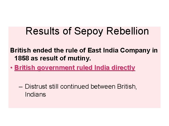 Results of Sepoy Rebellion British ended the rule of East India Company in 1858