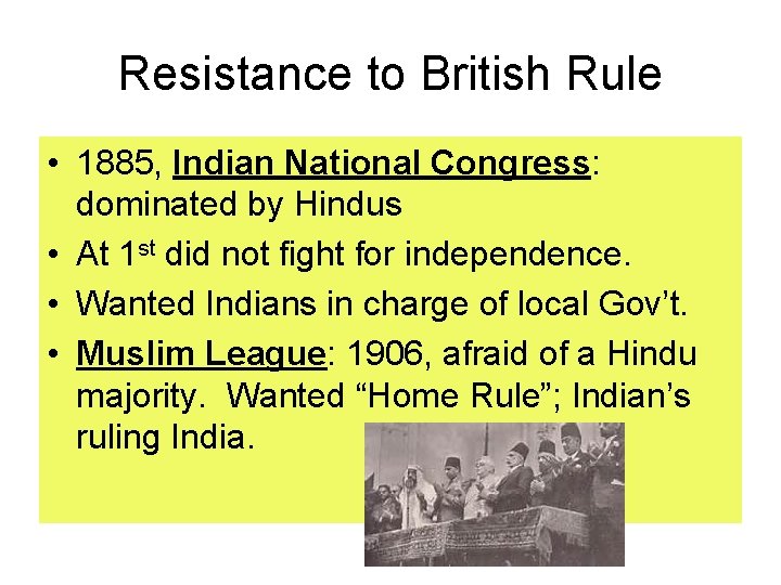 Resistance to British Rule • 1885, Indian National Congress: dominated by Hindus • At