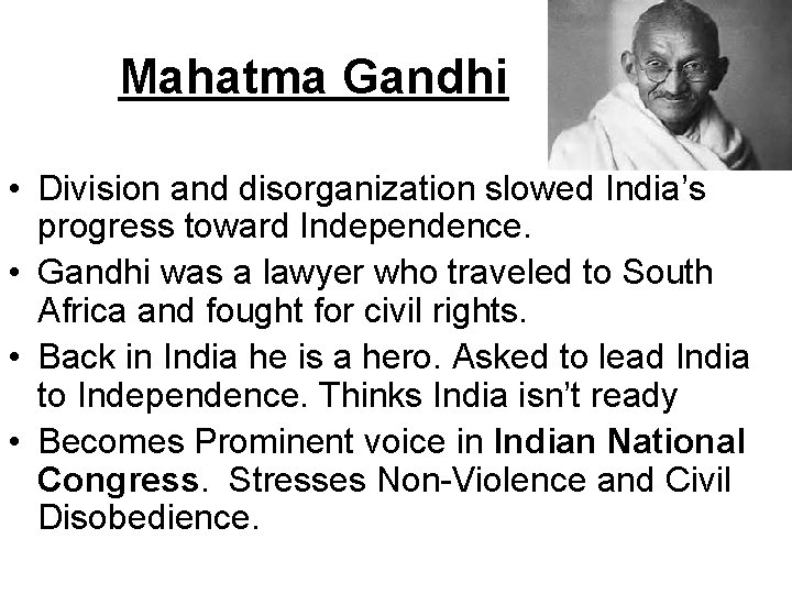 Mahatma Gandhi • Division and disorganization slowed India’s progress toward Independence. • Gandhi was