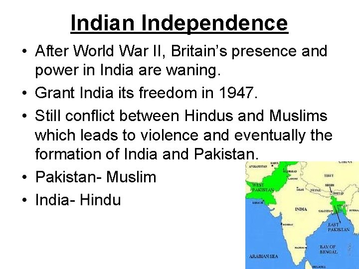 Indian Independence • After World War II, Britain’s presence and power in India are