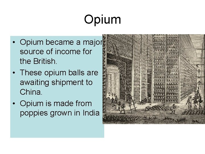 Opium • Opium became a major source of income for the British. • These