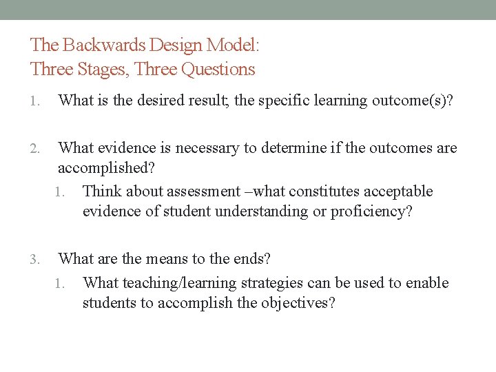 The Backwards Design Model: Three Stages, Three Questions 1. What is the desired result;