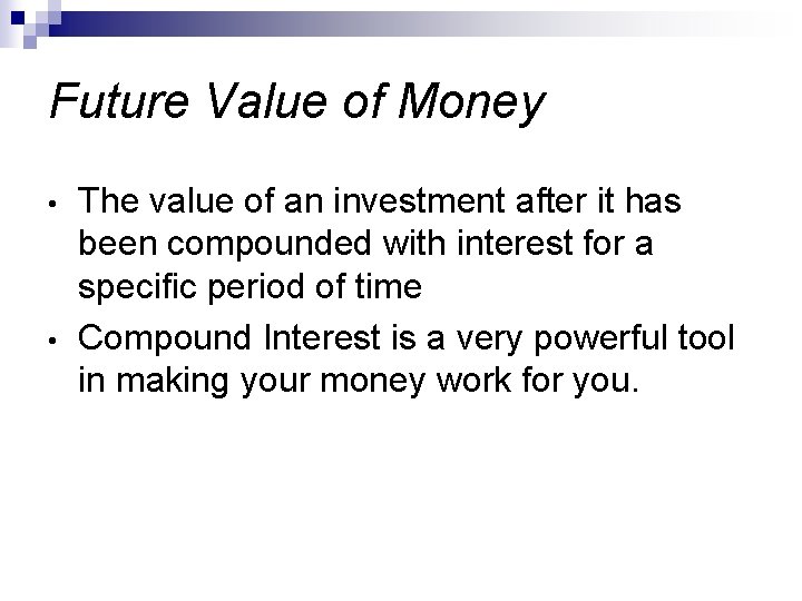Future Value of Money • • The value of an investment after it has