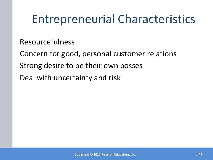 Entrepreneurial Characteristics Resourcefulness Concern for good, personal customer relations Strong desire to be their
