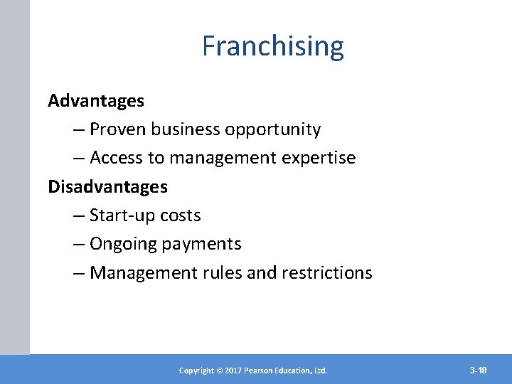 Franchising Advantages – Proven business opportunity – Access to management expertise Disadvantages – Start-up