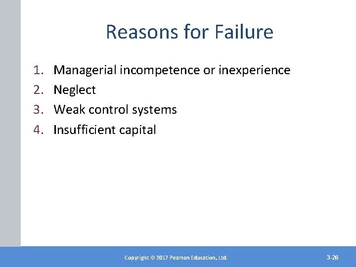 Reasons for Failure 1. 2. 3. 4. Managerial incompetence or inexperience Neglect Weak control