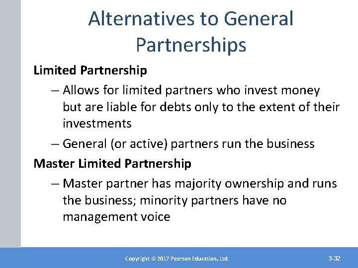 Alternatives to General Partnerships Limited Partnership – Allows for limited partners who invest money