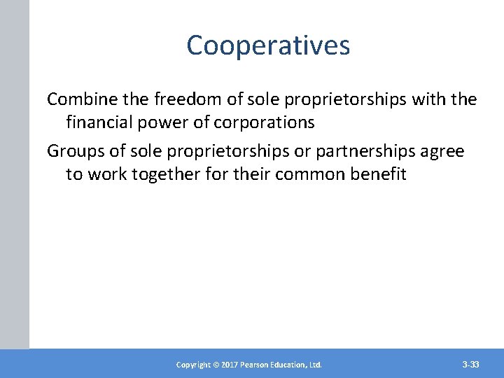 Cooperatives Combine the freedom of sole proprietorships with the financial power of corporations Groups