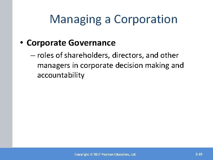 Managing a Corporation • Corporate Governance – roles of shareholders, directors, and other managers