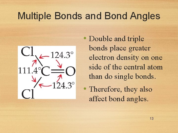 Multiple Bonds and Bond Angles • Double and triple bonds place greater electron density