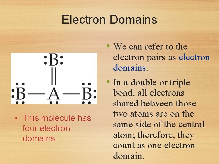 Electron Domains • We can refer to the electron pairs as electron domains. •