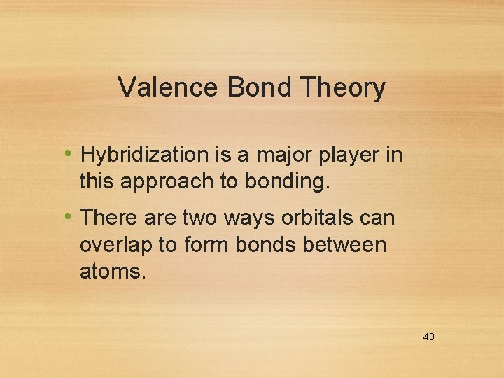 Valence Bond Theory • Hybridization is a major player in this approach to bonding.