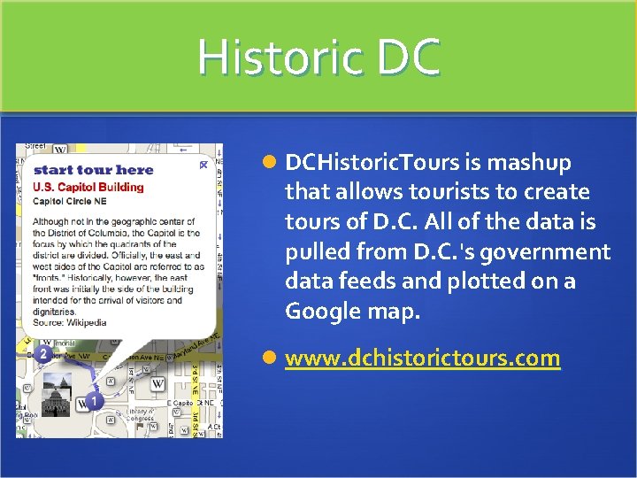 Historic DC DCHistoric. Tours is mashup that allows tourists to create tours of D.
