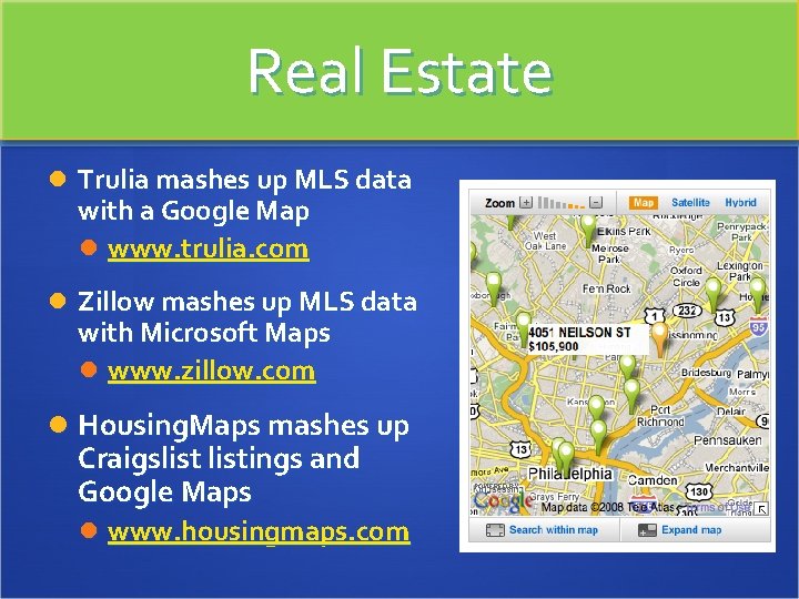 Real Estate Trulia mashes up MLS data with a Google Map www. trulia. com