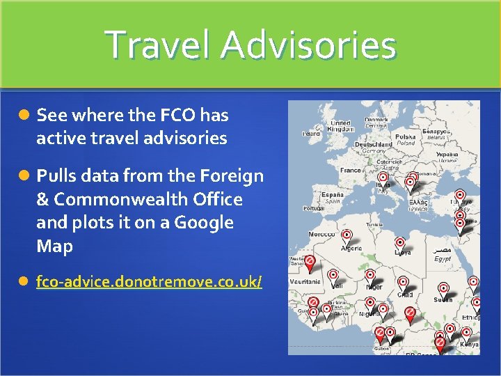 Travel Advisories See where the FCO has active travel advisories Pulls data from the