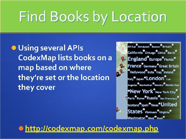 Find Books by Location Using several APIs Codex. Map lists books on a map