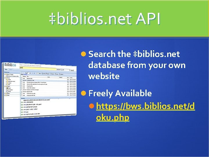 ‡biblios. net API Search the ‡biblios. net database from your own website Freely Available