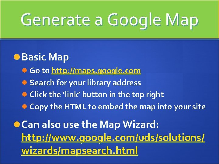 Generate a Google Map Basic Map Go to http: //maps. google. com Search for