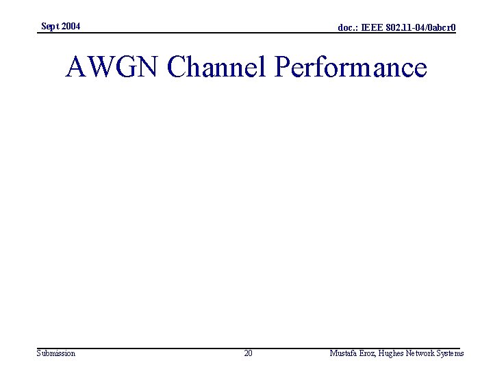 Sept 2004 doc. : IEEE 802. 11 -04/0 abcr 0 AWGN Channel Performance Submission