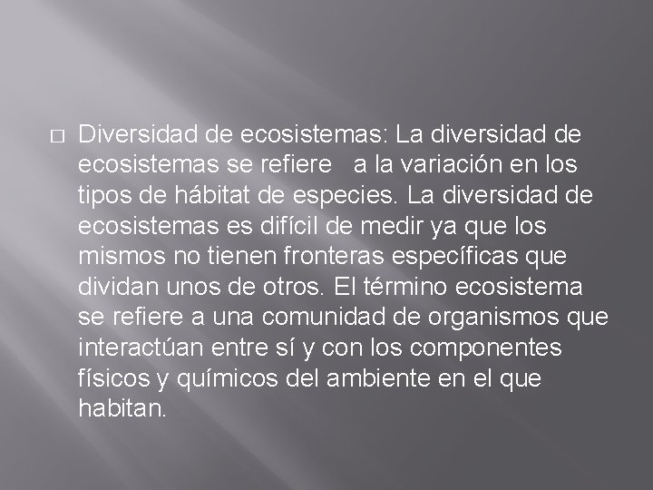 � Diversidad de ecosistemas: La diversidad de ecosistemas se refiere a la variación en