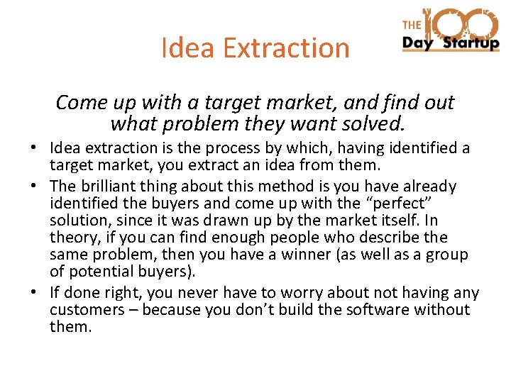 Idea Extraction Come up with a target market, and find out what problem they
