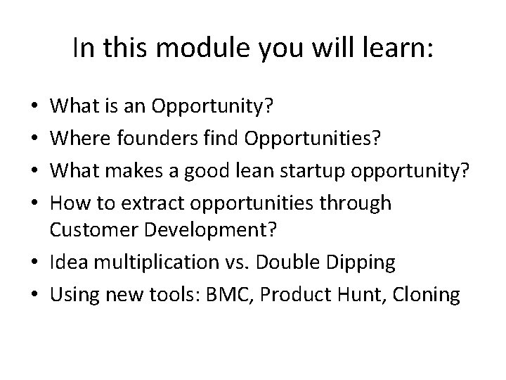 In this module you will learn: What is an Opportunity? Where founders find Opportunities?