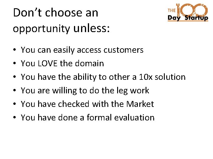 Don’t choose an opportunity unless: • • • You can easily access customers You