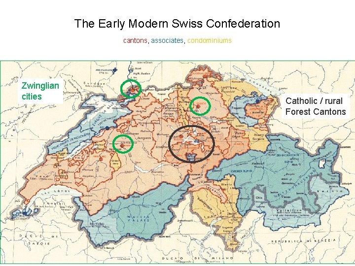 The Early Modern Swiss Confederation cantons, associates, condominiums Zwinglian cities Catholic / rural Forest