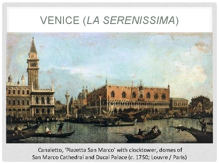 VENICE (LA SERENISSIMA) Canaletto, ‘Piazetta San Marco’ with clocktower, domes of San Marco Cathedral