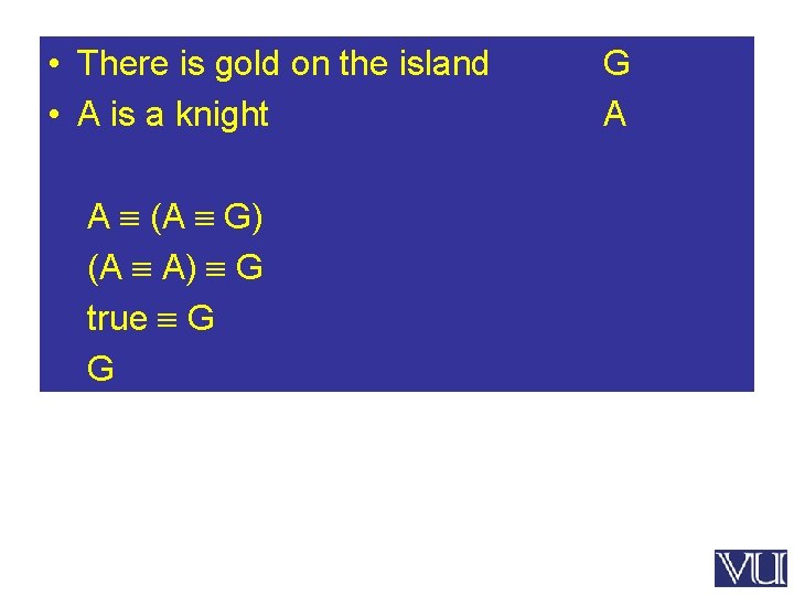  • There is gold on the island • A is a knight A