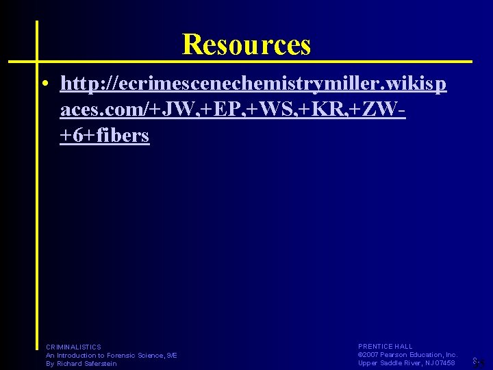 Resources • http: //ecrimescenechemistrymiller. wikisp aces. com/+JW, +EP, +WS, +KR, +ZW+6+fibers CRIMINALISTICS An Introduction