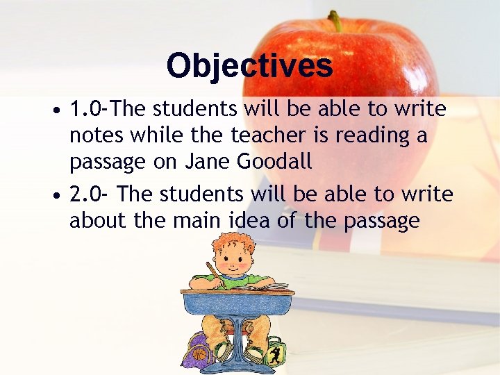 Objectives • 1. 0 -The students will be able to write notes while the