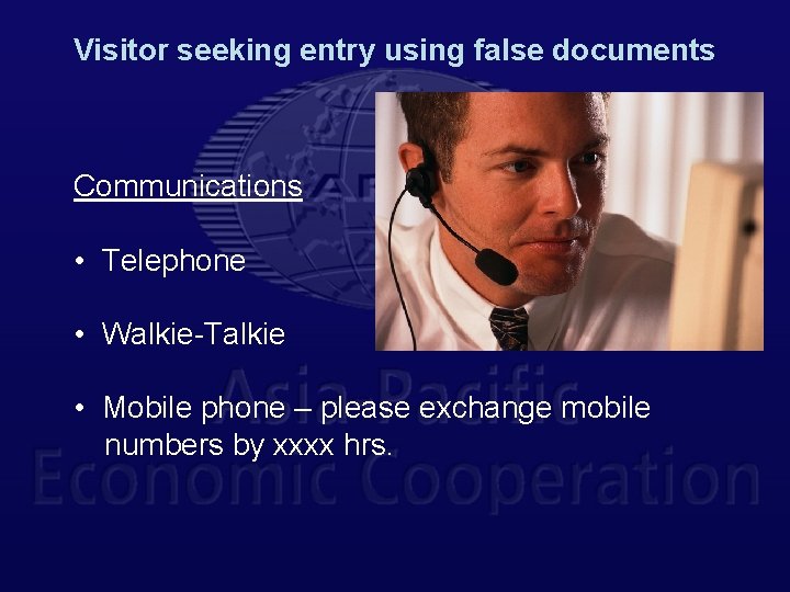 Visitor seeking entry using false documents Communications • Telephone • Walkie-Talkie • Mobile phone