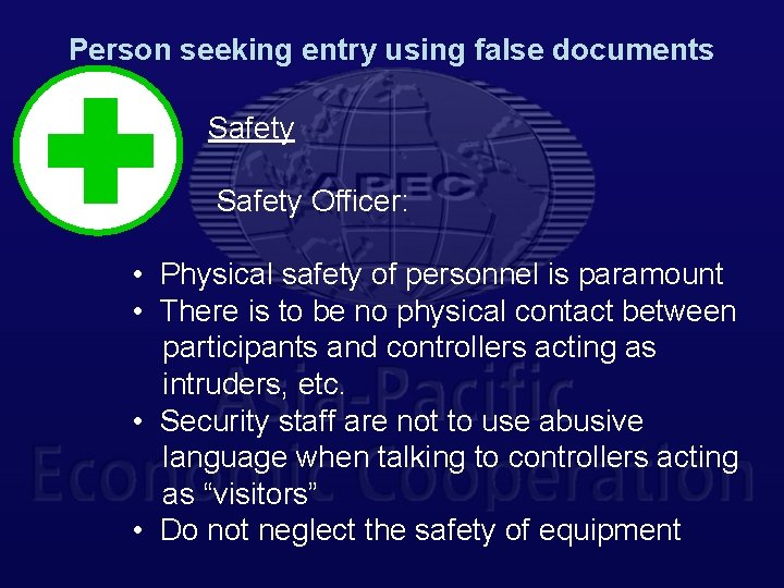 Person seeking entry using false documents Safety Officer: • Physical safety of personnel is