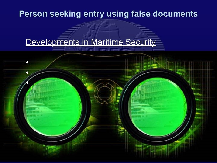 Person seeking entry using false documents Developments in Maritime Security • • • 