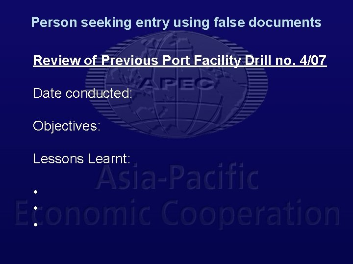 Person seeking entry using false documents Review of Previous Port Facility Drill no. 4/07