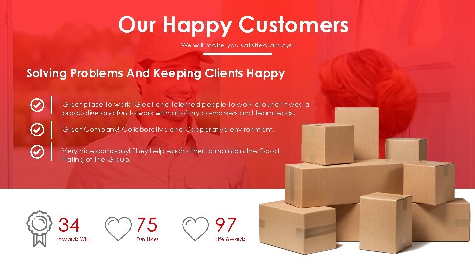 Our Happy Customers We will make you satisfied always! Solving Problems And Keeping Clients