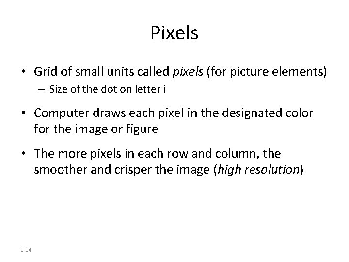 Pixels • Grid of small units called pixels (for picture elements) – Size of