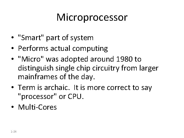 Microprocessor • "Smart" part of system • Performs actual computing • "Micro" was adopted