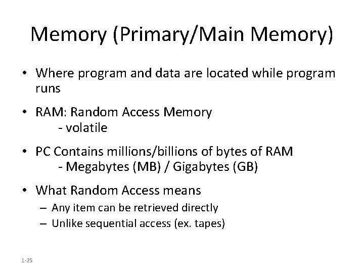 Memory (Primary/Main Memory) • Where program and data are located while program runs •