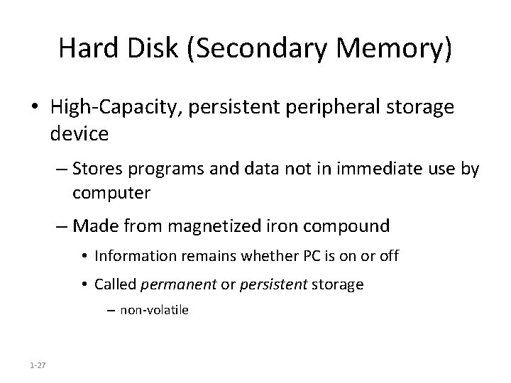 Hard Disk (Secondary Memory) • High-Capacity, persistent peripheral storage device – Stores programs and