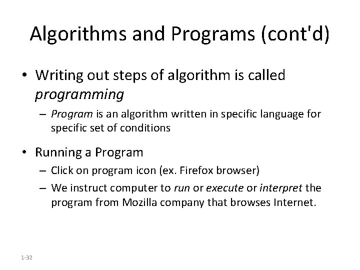 Algorithms and Programs (cont'd) • Writing out steps of algorithm is called programming –