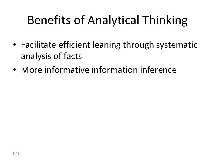 Benefits of Analytical Thinking • Facilitate efficient leaning through systematic analysis of facts •