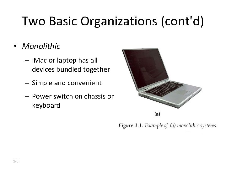 Two Basic Organizations (cont'd) • Monolithic – i. Mac or laptop has all devices