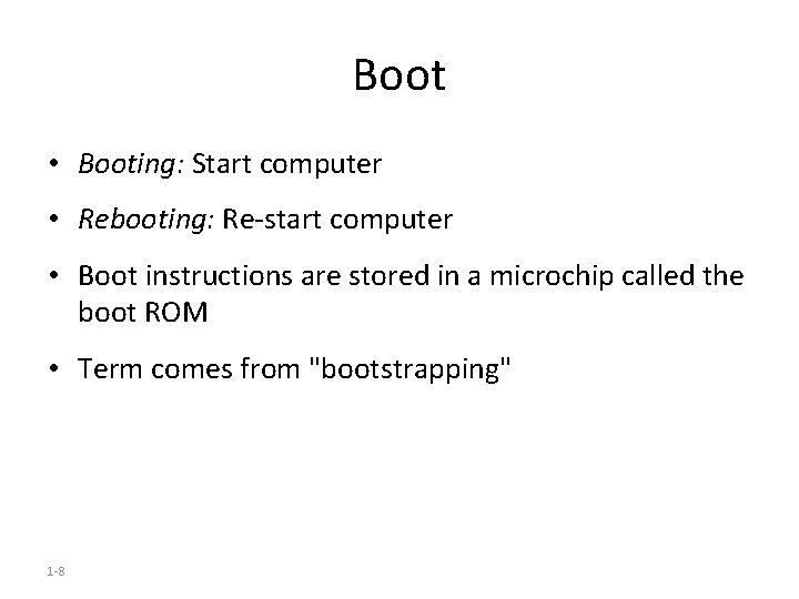 Boot • Booting: Start computer • Rebooting: Re-start computer • Boot instructions are stored