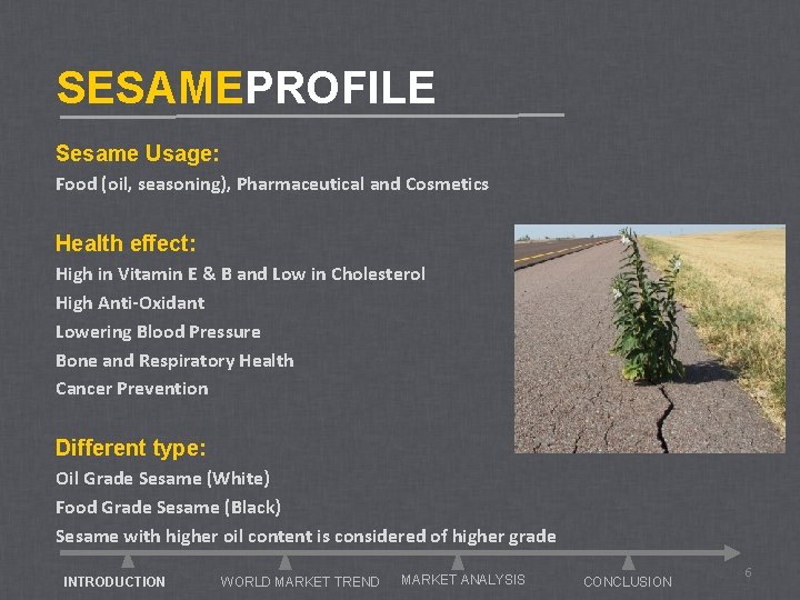 SESAMEPROFILE Sesame Usage: Food (oil, seasoning), Pharmaceutical and Cosmetics Health effect: High in Vitamin