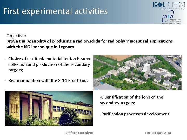 First experimental activities Objective: prove the possibility of producing a radionuclide for radiopharmaceutical applications