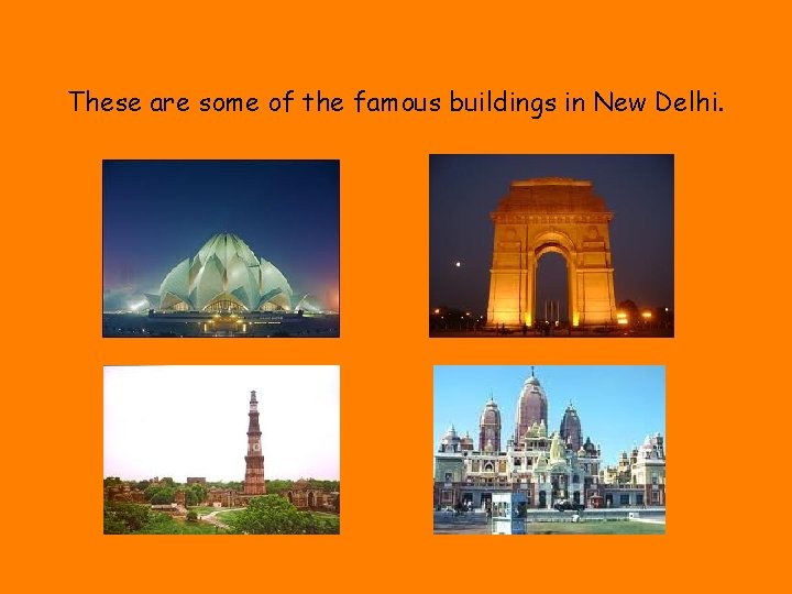 These are some of the famous buildings in New Delhi. 