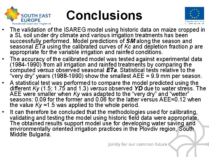 Conclusions • The validation of the ISAREG model using historic data on maize cropped